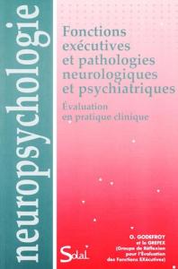 Fonctions exécutives et pathologies neurologiques et psychiatriques : Evaluation en pratique clinique